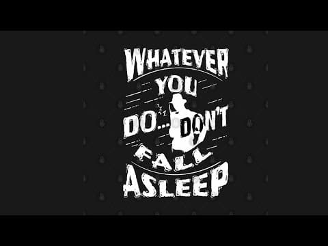 Whatever You Do-- DONT FALL ASLEEP